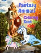 Fantasy Animals Colorig Book for Kids - A Coloring Book for Kids Ages 3 and Up (Kids Coloring Activity Books for Childrens, Kids, Girls, Boys)