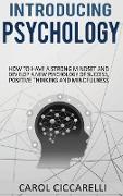 Introducing Psychology: How to have a strong mindset and develop a new psychology of success, positive thinking and mindfulness