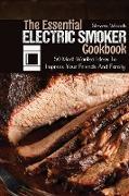 The Essential Electric Smoker Cookbook: 50 Most Wanted Ideas To Impress Your Friends And Family