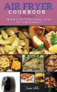 AIR FRYER COOKBOOK series4: This Book Includes: Air Fryer Cookbook + The Air Fryer Recipes For Beginners