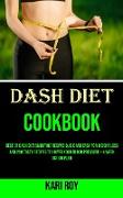 Dash Diet Cookbook: Best of Dash Diet Smoothie Recipes Quick and Easy for Weight Loss and 200 Tasty Recipes to Lower Your Blood Pressure +