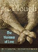 Plough Quarterly No. 27 – The Violence of Love