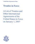 Treaties in Force: A List of Treaties and Other International Agreements of the United States in Force on January 1, 2007