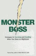 Monster Boss: Strategies for Surviving and Excelling When Your Boss Is a Nightmare