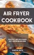 Air Fryer Cookbook: Healthy and Delicious Hot Air Fryer Recipes