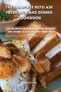 The Complete Keto Air Fryer Side and Dishes Cookbook