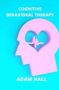 Cognitive Behavioral Therapy: Learn history and benefits about CBT. Overcome anxiety and stress