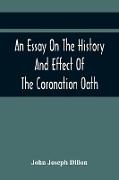 An Essay On The History And Effect Of The Coronation Oath