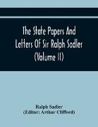 The State Papers And Letters Of Sir Ralph Sadler (Volume Ii)