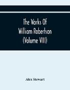 The Works Of William Robertson (Volume Viii)