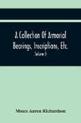 A Collection Of Armorial Bearings, Inscriptions, Etc., In The Church Of St. Nicholas, Newcastle On Tyne, And Chapelries Of Gosforth & Cramlington, Northumberland. To Which Is Prefixed A Historical Account Of The Church Of St. Nicholas (Volume I)