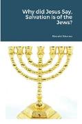 Why did Jesus Say, Salvation is of the Jews?