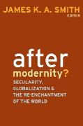 After Modernity?: Secularity, Globalization, and the Reenchantment of the World