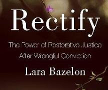 Rectify: The Power of Restorative Justice After Wrongful Conviction