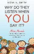 Why Do They Listen When You Say It?: Miss Mona's Tips & Techniques for Mothers, Fathers & Caregivers