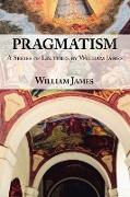 Pragmatism - A Series of Lectures by William James, 1906-1907