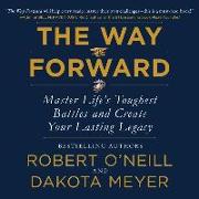 The Way Forward: Master Life's Toughest Battles and Create Your Lasting Legacy