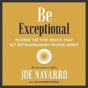 Be Exceptional Lib/E: Master the Five Traits That Set Extraordinary People Apart