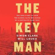 The Key Man Lib/E: The True Story of How the Global Elite Was Duped by a Capitalist Fairy Tale