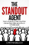 The Standout Agent: How to stand out from the competition and experience higher success in your real estate career