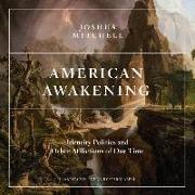 American Awakening Lib/E: Identity Politics and Other Afflictions of Our Time