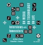 On Media, on Technology, on Life - Interviews with Innovators