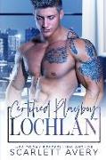 Certified Playboy: Lochlan: Baby Sister's Best Friend Romance / Fake Romance