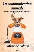 La communication animale: Un manuel de communication psychique et énergétique adapté aux animaux