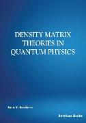 Density Matrix Theories in Quantum Physics