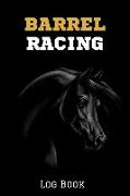 Barrel Racing Log Book: Racing Horse Journal - Barrel Racing Record Book