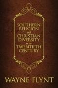 Southern Religion and Christian Diversity in the Twentieth Century
