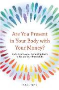 Are You Present in Your Body with Your Money?: Body-Based Money Relationship Basics to Reclaim Your Financial Life