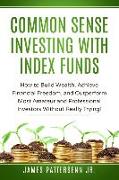 Common Sense Investing With Index Funds: Make Money With Index Funds Now!