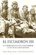 El Escuadrón 201: La Historia de los Pilotos Mexicanos de la Segunda Guerra Mundial