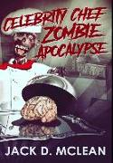 Celebrity Chef Zombie Apocalypse: Premium Hardcover Edition