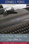 Austral English, Volume III (Esprios Classics)