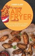 The Super Easy Air Fryer Cookbook: Super Tasty And Healthy Everyday Recipes For Absolute Beginners
