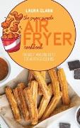 The Super Simple Air Fryer Cookbook: The Most Amazing Ideas For Air Fryer Cooking