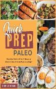 Quick Prep Paleo: Whole-Food Meals with 5 to 15 Minutes of Hand-On-Time for Smart People on a Budget