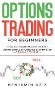 Options Trading for Beginners: How to Create Passive Income Using Simple Strategies Step by Step. Crash Course