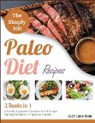 The Simple 100 Paleo Diet Recipes [2 in 1]: A Family-Approved Cookbook to Kill Hunger Tasting Incredible 5-Ingredient Recipes