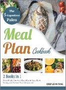 The 5-Ingredient Paleo Meal Plan Cookbook [2 in 1]: Every Meals You Need Everyday to Boos Body Energy and Restore Your Metabolism