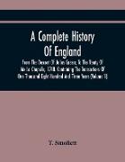 A Complete History Of England, From The Descent Of Julius Caesar, To The Treaty Of Aix La Chapelle, 1748. Containing The Transactions Of One Thousand Eight Hundred And Three Years (Volume V)