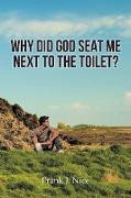 Why Did God Seat Me Next to the Toilet?