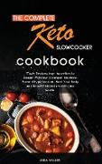 The Complete Keto Slow Cooker Cookbook: Tasty, Easy and Simply Ketogenic Recipes for Your Slow Cooker. Lower Your Blood Pressure and Improve Your Heal