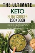 The Ultimate Keto Slow Cooker Cookbook: Energize Your Body, Boost Metabolism, Lose Weight and Burn Fat with Quick and Easy Recipes. Get Lean Fast with