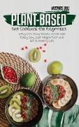 Plant-Based Diet Cookbook for Beginners: Easy and Tasty Recipes to Eat Well Every Day, Lose Weight Fast and Get A Healthy Life