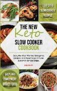The New Keto Slow Cooker Cookbook: Low-Carb Slow Cooker Recipes with Simple and Convenient Dishes Ideas. Enjoy the Most Wanted Ketogenic Recipes and B