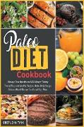 Paleo Diet Cookbook: Manage Your Appetite and Kill Hunger Tasting Tens of Easy and Healthy Recipes. Raise Body Energy, Balance Blood Glucos