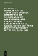 Petition von Dr. Jonas und Genossen betreffend die Selbständigkeit der preußischen evangelischen Landeskirche an Se. Königl. Hoheit den Prinz-Regenten gerichtet unter dem 5. Mai 1859